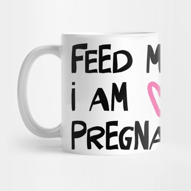 Feed Me! I am Pregnant by AMK Stores